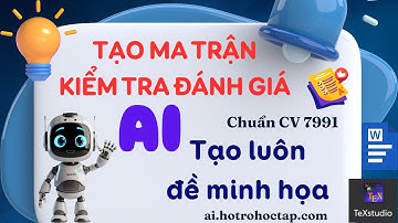 Tạo ma trận kiểm tra đánh giá tạo đề với AI chuẩn công văn 7991 CT 2018