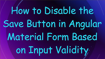 How to Disable the Save Button in Angular Material Form Based on Input Validity