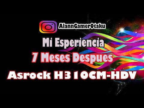 Mi Experiencia con la Asrock H310CM-HDV después de 7 meses Lo bueno y lo malo