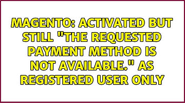 Activated but still "The requested Payment Method is not available." as registered user only