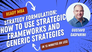 Strategy Management - How to Use Strategic Frameworks and Generic Strategies (Video #75)