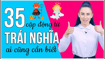 35 CẶP ĐỘNG TỪ TRÁI NGHĨA THÔNG DỤNG NHẤT TRONG TIẾNG ANH - Học tiếng Anh Online (Trực tuyến)