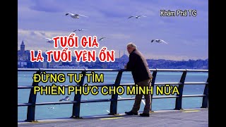 Bạn Đang Ở Tuổi Yên Ổn. Đừng Tự Tìm Phiền Phức Cho Mình Nữa.