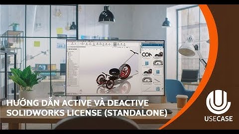 UseCASE VN | Hướng dẫn Active và Deactive SOLIDWORKS License (STANDALONE)