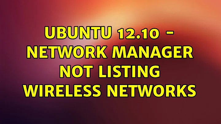 Ubuntu: Ubuntu 12.10 - network manager not listing wireless networks (2 Solutions!!)