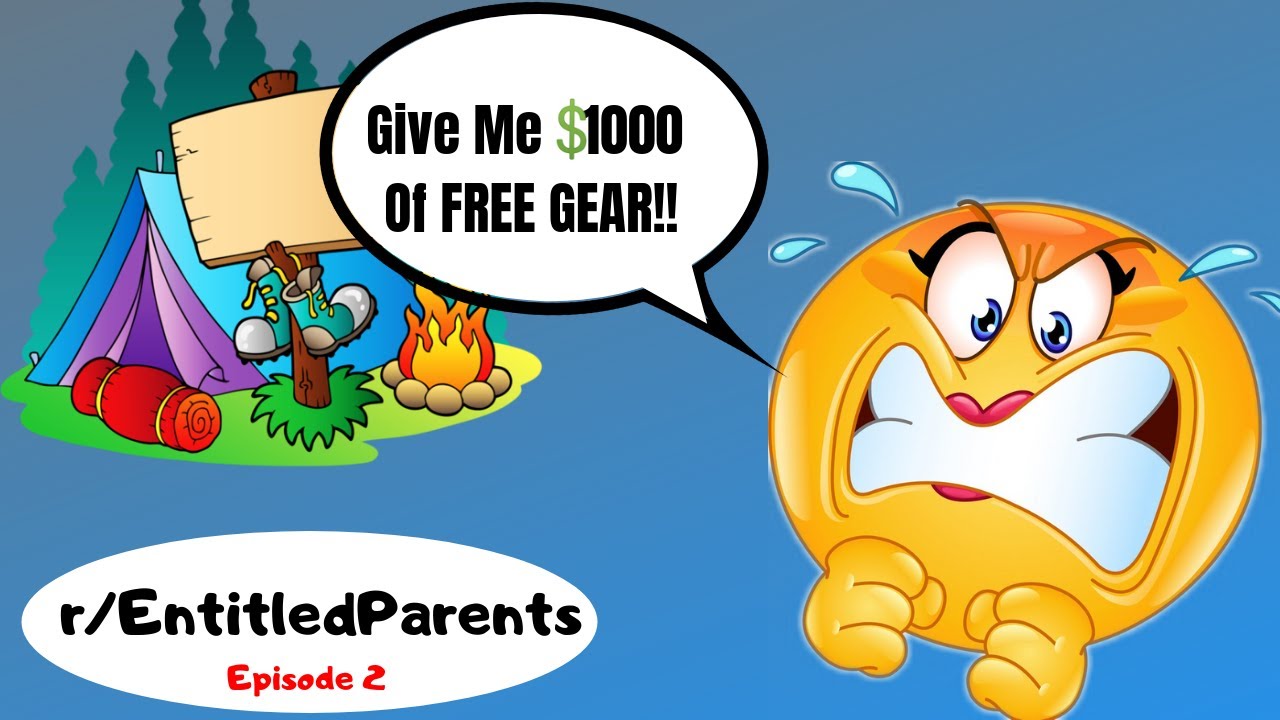 r/EntitledParents: Ep 2: Give Me 1000$ of FREE Gear!!