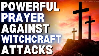 Prayer Against Witchcraft Attack | Prayer For Deliverance From Witchcraft