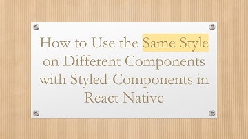 How to Use the Same Style on Different Components with Styled-Components in React Native