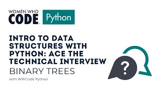 Intro to Data Structures with Python: Ace the Technical Interview (Session #7: Binary Trees)