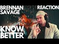 Brennan Savage - Know better REACTION