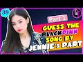 Let's Play Blink! || GUESS THE BLACKPINK SONG BY JENNIE'S PART
