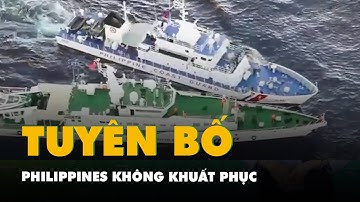 Philippines tuyên bố không khuất phục trước Trung Quốc ở Biển Đông