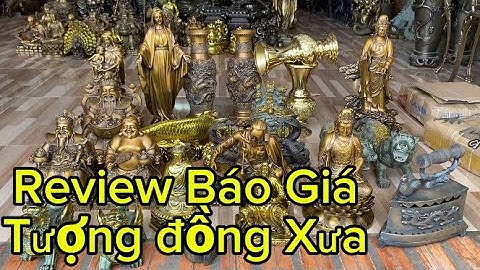 Review báo giá tượng đồng xưa _ bàn ủi con gà .ngày3/7 #độclạcầnthơ #doco