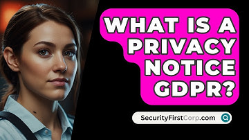 What Is A Privacy Notice GDPR? - SecurityFirstCorp.com