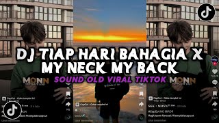 DJ TIAP HARI BAHAGIA X MY NECK MY BACK | DJ COBA COBA GUE TAU VIRAL TIKTOK SOUND GIBZ ft AP
