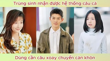 Trùng sinh nhận được hệ thống câu cá, dùng cần câu xoay chuyển càn khôn.