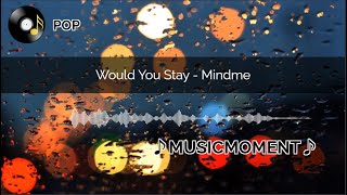 Would You Stay - Mindme(Lyrics)