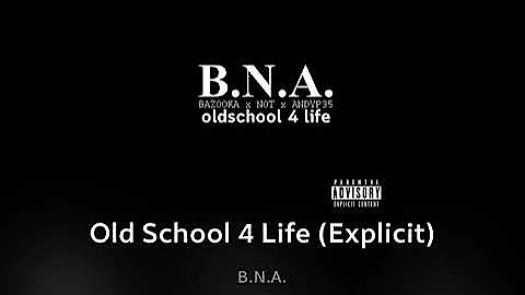 Old School 4 Life - B.N.A (BAZOOKA -NOT-ANDY P)