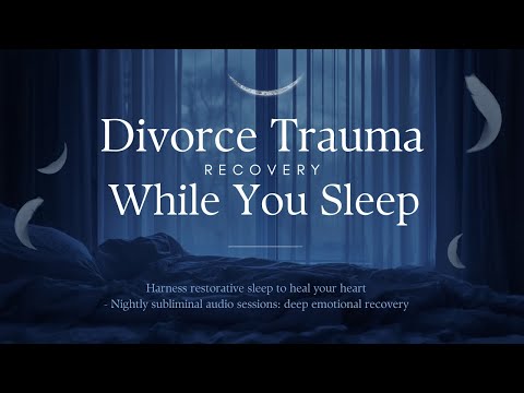 Best Subliminal Sleep Hypnosis for Divorce Healing