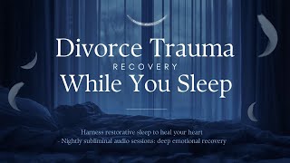 Best Subliminal Sleep Hypnosis for Divorce Healing