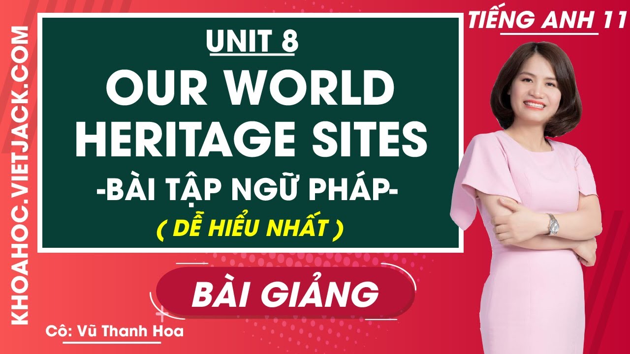 Tiếng Anh 11 - Unit 8 Our world heritage sites - Bài tập ngữ pháp - Cô ...