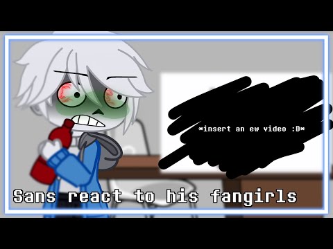 Sans react to his fangirls | Undertale | yay an actual content :D