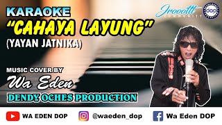 KARAOKE CAHAYA LAYUNG - YAYAN JATNIKA │ MUSIC COVER BY WA EDEN