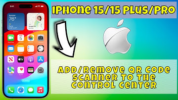 iPhone 15/Pro/Plus Add/Remove QR Code Scanner To The Control Center