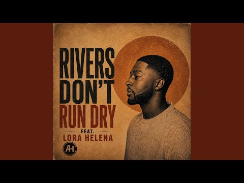 Rivers Don't Run Dry (feat. LORA HELENA)