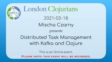 Distributed Task Management with Kafka and Clojure - Mischa Czarny