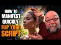 How to manifest quickly  flip your script