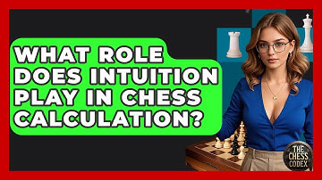 What Role Does Intuition Play In Chess Calculation? - The Chess Codex