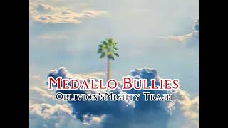 MEDALLO BULLIES- Oblivion'sMighty Trash (Audio Original)