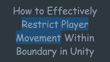 How to Effectively Restrict Player Movement Within Boundary in Unity