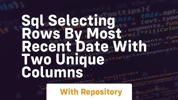 sql selecting rows by most recent date with two unique columns