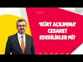 'KÜRT AÇILIMINA' CESARET EDEBİLİRLER Mİ?