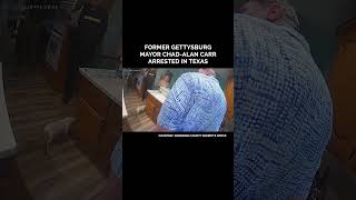 Watch the Arrest: Ex‑Gettysburg Mayor Taken Into Custody in Texas