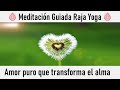 Meditación Raja Yoga : " Amor puro que transforma el alma" con Elisabeth Gayán