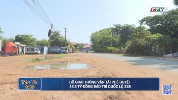 Bộ Giao thông vận tải phê duyệt 45,3 tỷ đồng bảo trì Quốc lộ 22B | NÓNG VÀ  NỔI BẬT | TayNinhTV