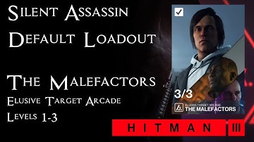 Hitman 3 - Elusive Target Arcade: The Malefactors Level 1-3 - Silent Assassin / Default Loadout