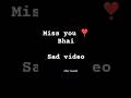 miss you 😘 bhai #viral #attitude #reels #love #sad ##sadstatus #viralreels #viralvideo #viralshorts