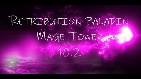 Retribution Paladin - Mage Tower - Dragonflight
