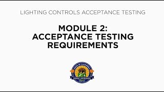Lighting Controls Acceptance Testing - Module 2: Acceptance Testing Requirements