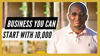 Businesses U can start with 10000 in Kenya in 2021