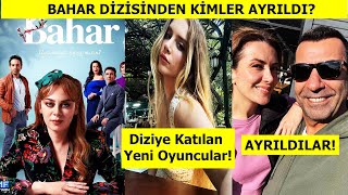 BAHAR DİZİSİNDEN KİMLER AYRILDI? YENİ KATILAN OYUNCULAR!