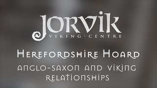 The Herefordshire Hoard: Part 3 - Anglo Saxon and Viking Relationships