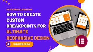 Mastering Elementor: How to Create Custom Breakpoints for Ultimate Responsive Design