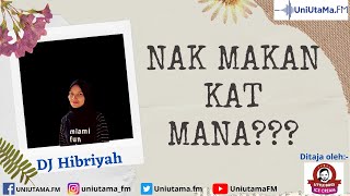 PODCAST | Nak makan kat mana | DJ Hibriyah