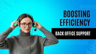 Boosting Efficiency: Strategies for Call Center Employees and Back Office Support