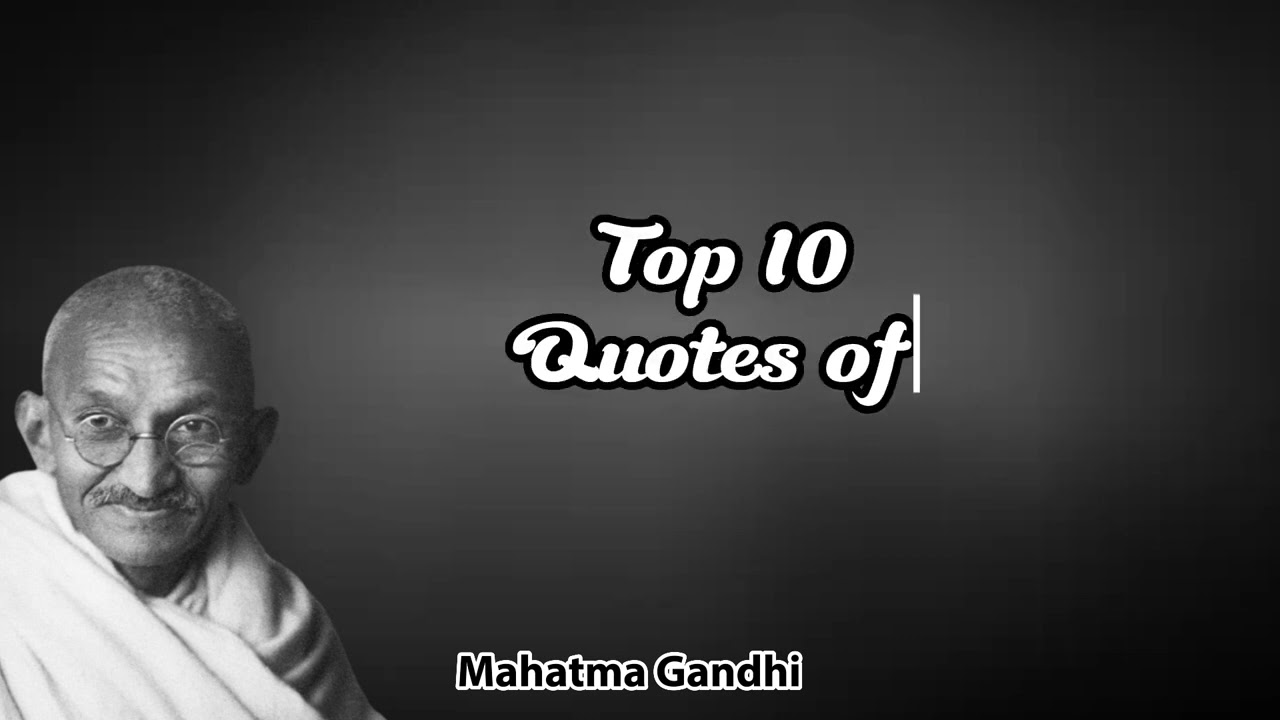 Top 10 Quotes of Indian King Mahatma Gandhi